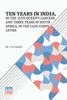 Ten Years In India, In The 16Th Queen s Lancers, And Three Years In South Africa, In The Cape Corps Levies 9358007524 Book Cover