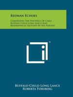 Redman Echoes: Comprising The Writings Of Chief Buffalo Child Long Lance And Biographical Sketches By His Friends 1258201356 Book Cover