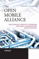The Open Mobile Alliance: Delivering Service Enablers for Next-Generation Applications 0470519185 Book Cover