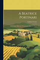 A Beatrice Portinari: Il IX Giugno Mdcccxc, VI Centenario Della Sua Morte 1022699237 Book Cover