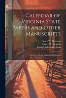 Calendar of Virginia State Papers and Other Manuscripts: ... Preserved in the Capitol at Richmond 1021905615 Book Cover