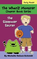 The Whatif Monster Chapter Book Series: The Sleepover Secret 1952013240 Book Cover