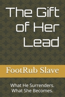 The Gift of Her Lead: What He Surrenders. What She Becomes. B0H3VFDLYT Book Cover