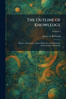 The Outline of Knowledge: Botany, Astronomy, Atoms, Molecules, and Electrons, Anthropology, Chemestry 1025890205 Book Cover