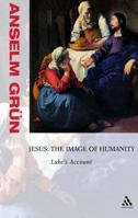 Jesus: the Image of Humanity: Luke's Account 0826468489 Book Cover