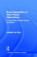 Event Semantics of Verb Frame Alternations: A Case Study of Dutch and Its Acquisition (Outstanding Dissertations in Linguistics) 0815331282 Book Cover