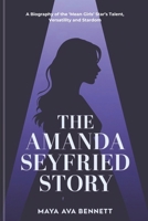 The Amanda Seyfried Story: A Biography of the Star’s Talent, Versatility and Stardom (The Maya Biography Series) B0F1KHKTXY Book Cover