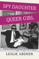 Spy Daughter, Queer Girl: In Search of Truth and Acceptance in a Family of Secrets 1957607025 Book Cover