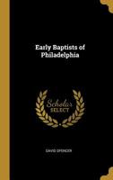 The Early Baptists of Philadelphia 1014151139 Book Cover