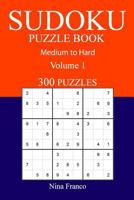 300 Medium to Hard Sudoku Puzzle Book: Volume 1 1540895874 Book Cover