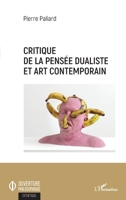 Critique de la pensée dualiste et art contemporain (Ouverture Philosophique) (French Edition) 2343210411 Book Cover