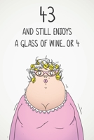 43 And Still Enjoys A Glass Of Wine... Or 4: Funny Women's 43rd Birthday 122 Page Diary Journal Notebook Gift For Wine Lovers 1670708373 Book Cover