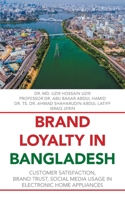 Brand Loyalty in Bangladesh: Customer Satisfaction, Brand Trust, Social Media Usage in Electronic Home Appliances 1543764770 Book Cover