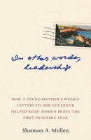 In Other Words, Leadership : How a Young Mother's Weekly Letters to Her Governor Helped Both Women Brave the First Pandemic Year 1952143942 Book Cover