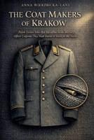 The Coat Makers of Krakow: Polish Tailors Who Hid Microfilm Inside Military Officer Uniforms They Were Forced to Stitch for the Nazis B0GZWZV3JC Book Cover