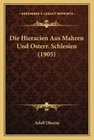 Die Hieracien Aus Mahren Und Osterr. Schlesien (1905) 1161101500 Book Cover