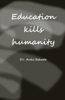 Education Kills Humanity 0473365960 Book Cover