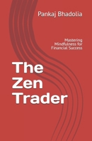 The Zen Trader: Mastering Mindfulness for Financial Success B0DPL4M7KM Book Cover