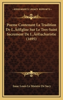 Poeme Contenant La Tradition De L’Eglise Sur Le Tres-Saint Sacrement De L’Eucharistie (1695) 1141806983 Book Cover