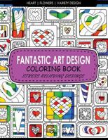 Fantastic Art Design Coloring Books [Heart,Flowers,Variety Design]: Adult Coloring Books Stress Relieving 1542701023 Book Cover