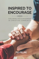 Inspired to Encourage: Exploring Encouragement in Christian Community (Navigating Life Guides) B0CVF9SDWT Book Cover