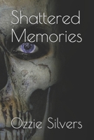 Shattered Memories:: ....of A Broken Man 1708970630 Book Cover