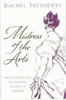 Mistress of the Arts: The Passionate Life of Georgina, Duchess of Bedford 0747255032 Book Cover