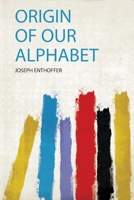 Origin of Our Alphabet 1165580713 Book Cover