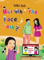 But Why The Face Mask? 1087957435 Book Cover
