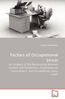 Factors of Occupational Stress: An Analysis of the Relationship Between Gender, Job Satisfaction, Organizational Commitment, and Occupational Stress Levels 3836491079 Book Cover