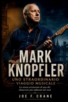 Mark Knopfler: Uno Straordinario Viaggio Musicale: La storia avvincente di uno dei chitarristi più influenti del rock (Italian Edition) B0H8BJ7GH6 Book Cover