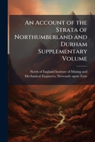 An account of the strata of Northumberland and Durham Supplementary volume 1172763410 Book Cover