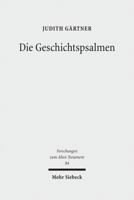 Die Geschichtspsalmen: Eine Studie Zu Den Psalmen 78, 105, 106, 135 Und 136 ALS Hermeneutische Schlusseltexte Im Psalter 3161519035 Book Cover