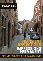 Transient Reflections Impressions Permanent: Poems, Places and Paradigms 1642493015 Book Cover