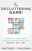 The Decluttering Game!: Downsize Your Home While Upsizing Your Fun. 1641843411 Book Cover