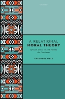 A Relational Moral Theory: African Ethics in and Beyond the Continent 0198748965 Book Cover