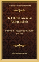 De Fabulis Arcadiae Antiquissimis: Disseruit Tabulamque Addidit (1859) 1275870058 Book Cover