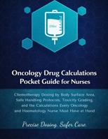 ONCOLOGY DRUG CALCULATIONS POCKET GUIDE FOR NURSES: Chemotherapy Dosing by Body Surface Area, Safe Handling Protocols, Toxicity Grading, and the Calculations Every Oncology and Haematology Nurse. B0GXLCFL39 Book Cover