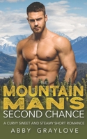 The Mountain Man's Second Chance: A Curvy Sweet and Steamy Short Romance B08VYBN54F Book Cover