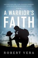 A Warrior's Faith: Navy SEAL Ryan Job, a Life-Changing Firefight, and the Belief That Transformed His Life 1400206782 Book Cover