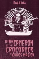 Kirk Cameron & The Crocoduck of Chaos Magick 0989227871 Book Cover
