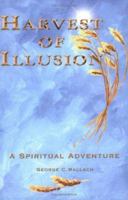 Harvest of Illusion, a Spiritual Adventure 0972898905 Book Cover