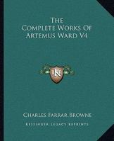 The Complete Works of Artemus Ward, Part IV: To California and Return 1514616181 Book Cover