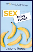 Sex Drive Foods: Top 6 Foods to Improve Sex Drive For Men 1670851001 Book Cover