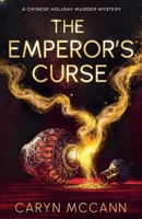 The Emperor's Curse: A Gripping Small-Town Murder Mystery of Ancient Stolen Gold and Enemies Closing In (A Chinese Holiday Murder Mystery) B0GQJVR2ZZ Book Cover