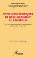 Sociologie et projets de développement au Cameroun: Étude sur l'opérationnalisation des apprenants de l'Université de Yaoundé I (Harmattan Cameroun) (French Edition) 2140484320 Book Cover