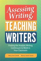 Assessing Writing, Teaching Writers: Putting the Analytic Writing Continuum to Work in Your Classroom 0807758124 Book Cover