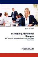Managing Attitudinal Changes: With Reference To Selected Indian Public and Private Sector Banks 3844314075 Book Cover