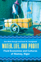 Water, Life, and Profit: Fluid Economies and Cultures of Niamey, Niger 1789203376 Book Cover