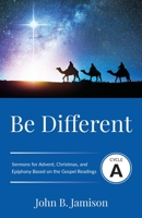 Be Different: Cycle A Sermons for Advent, Christmas, and Epiphany Based on the Gospel Texts 0788029878 Book Cover